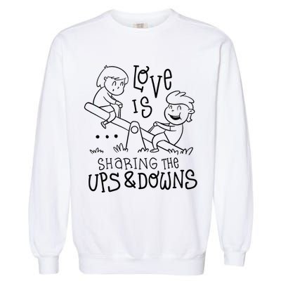 Love Is Sharing The Ups And Downs Garment-Dyed Sweatshirt