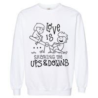 Love Is Sharing The Ups And Downs Garment-Dyed Sweatshirt