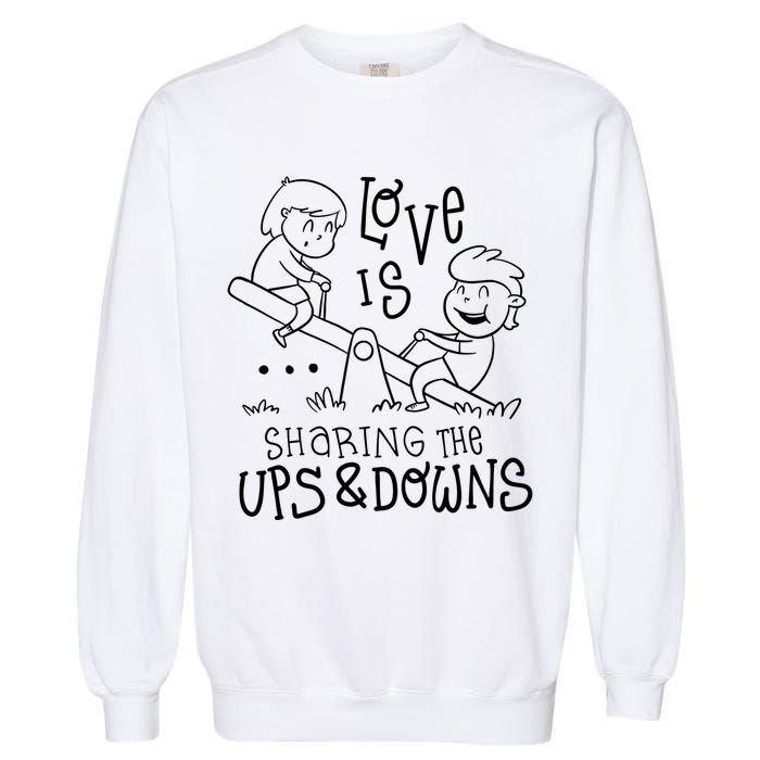 Love Is Sharing The Ups And Downs Garment-Dyed Sweatshirt