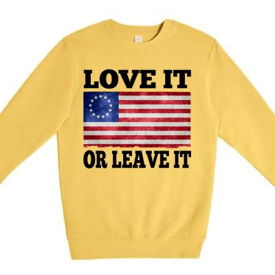 Love It Or Leave It Betsy Ross Flag Premium Crewneck Sweatshirt