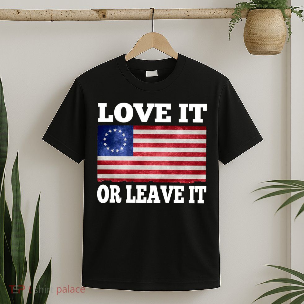 Love It Or Leave It Betsy Ross Flag T-Shirt