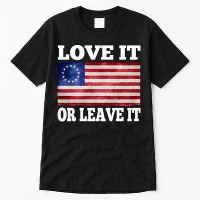 Love It Or Leave It Betsy Ross Flag Tall T-Shirt