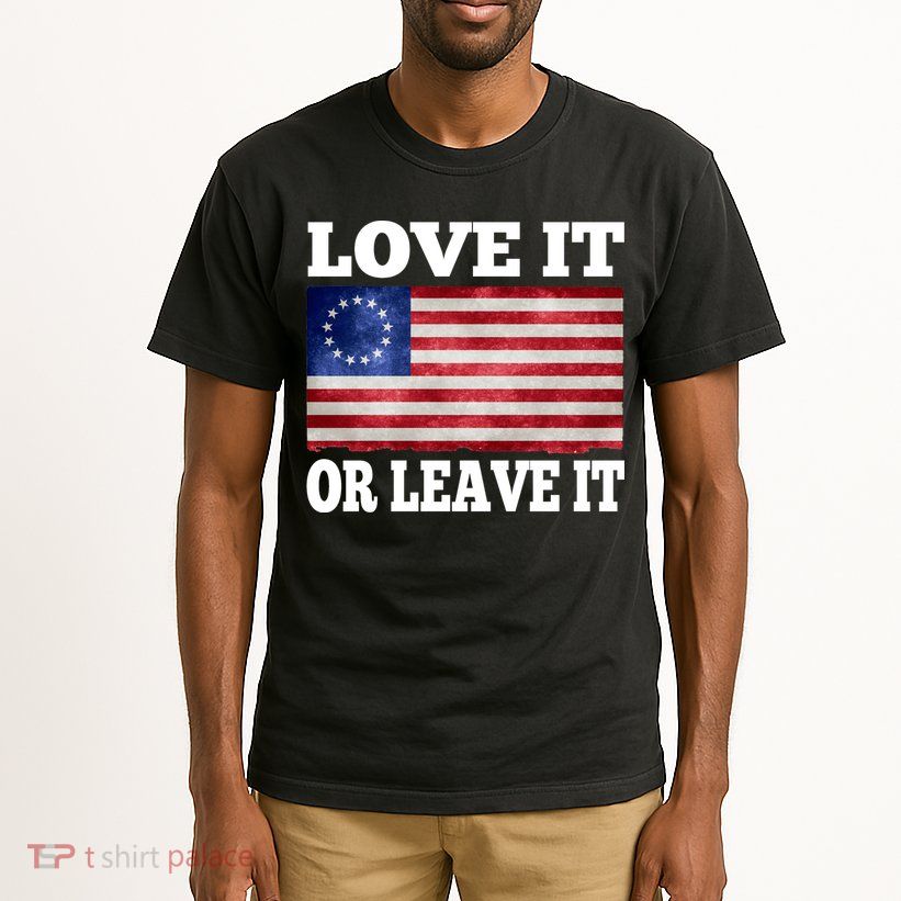 Love It Or Leave It Betsy Ross Flag Tall T-Shirt