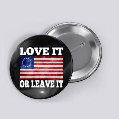 Love It Or Leave It Betsy Ross Flag Button