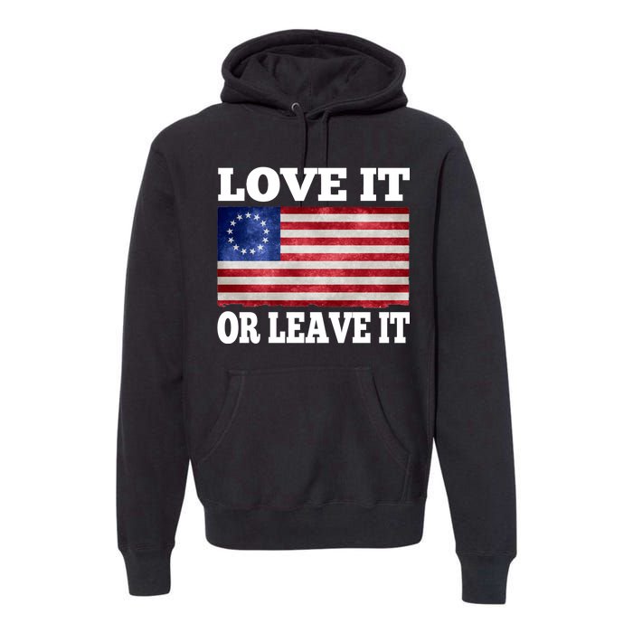 Love It Or Leave It Betsy Ross Flag Premium Hoodie