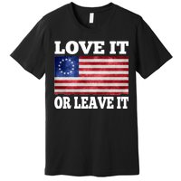 Love It Or Leave It Betsy Ross Flag Premium T-Shirt