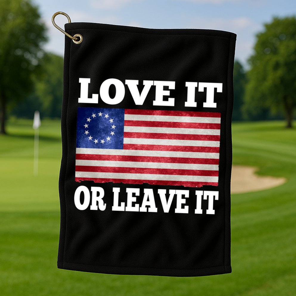 Love It Or Leave It Betsy Ross Flag Golf Towel