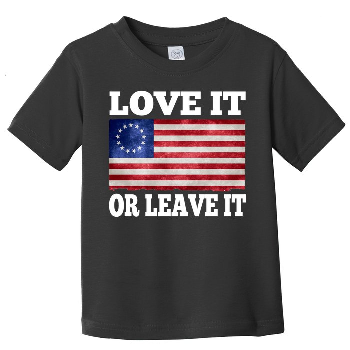 Love It Or Leave It Betsy Ross Flag Toddler T-Shirt