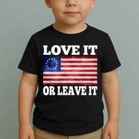Love It Or Leave It Betsy Ross Flag Toddler T-Shirt
