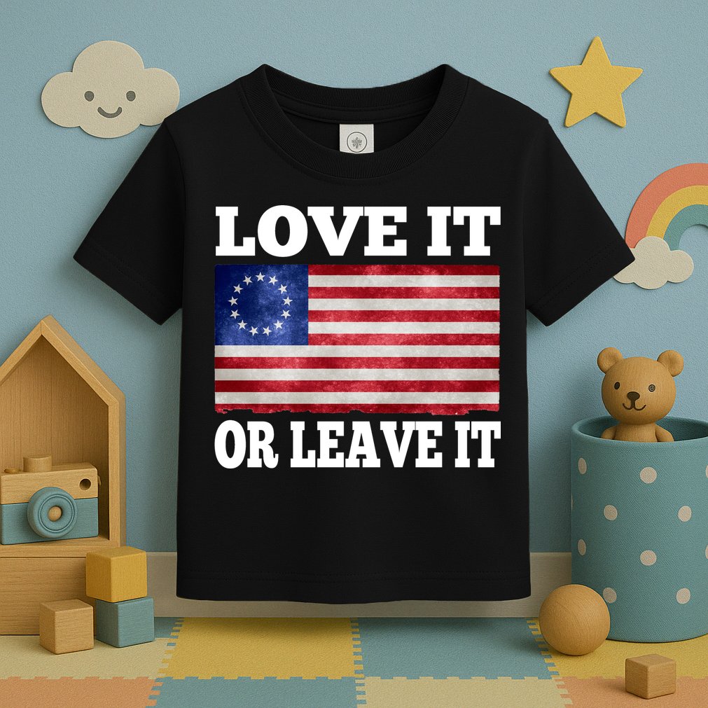 Love It Or Leave It Betsy Ross Flag Toddler T-Shirt