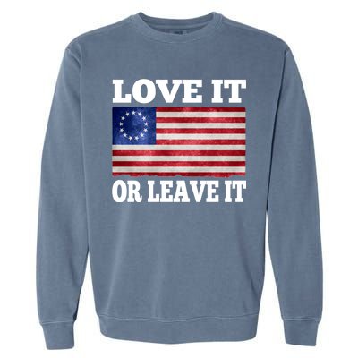 Love It Or Leave It Betsy Ross Flag Garment-Dyed Sweatshirt