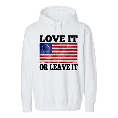 Love It Or Leave It Betsy Ross Flag Garment-Dyed Fleece Hoodie