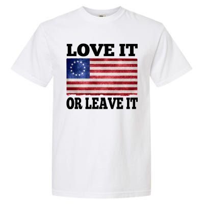 Love It Or Leave It Betsy Ross Flag Garment-Dyed Heavyweight T-Shirt