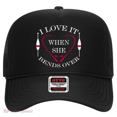 Love It When She Bends Over Funny Fishing High Crown Mesh Back Trucker Hat