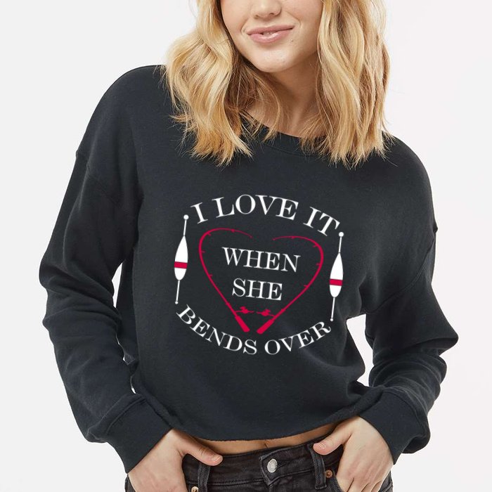 Love It When She Bends Over Funny Fishing Cropped Pullover Crew