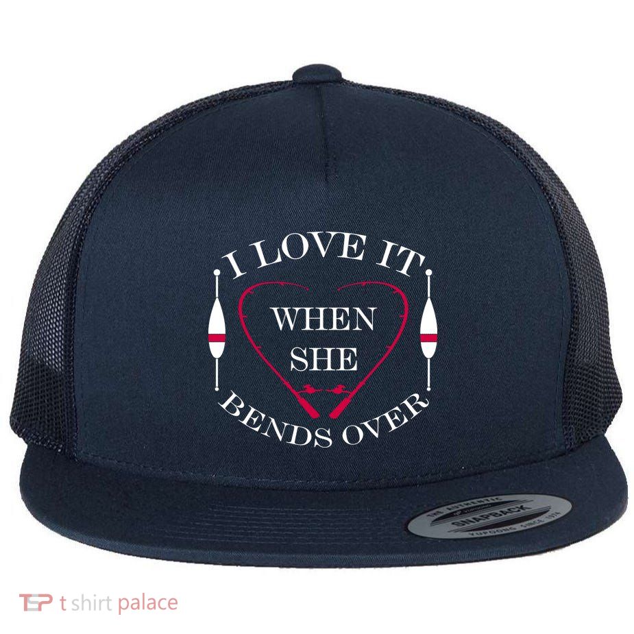 Love It When She Bends Over Funny Fishing Flatbill Hat