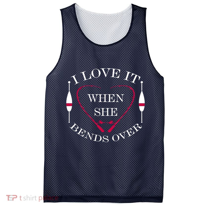 Love It When She Bends Over Funny Fishing Mesh Reversible Basketball Jersey Tank