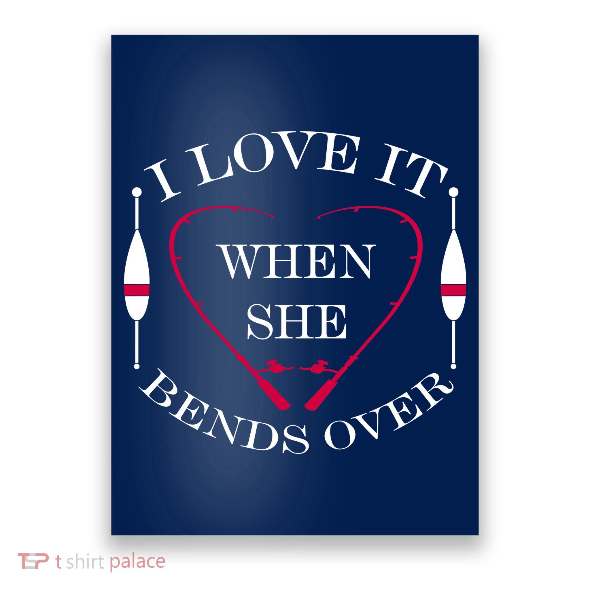Love It When She Bends Over Funny Fishing Poster