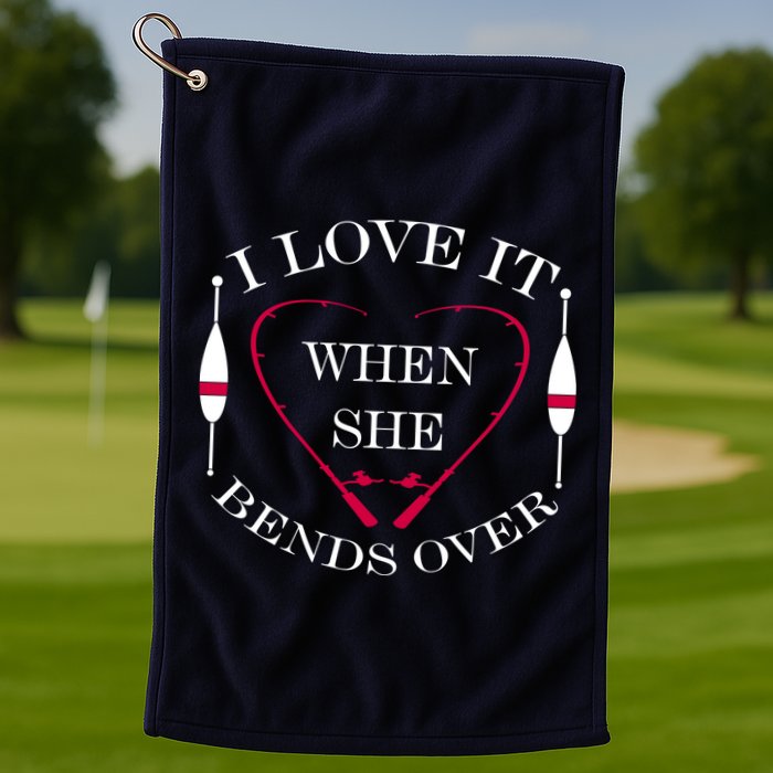Love It When She Bends Over Funny Fishing Golf Towel