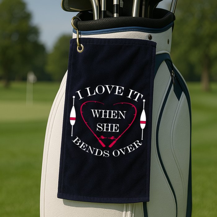 Love It When She Bends Over Funny Fishing Golf Towel