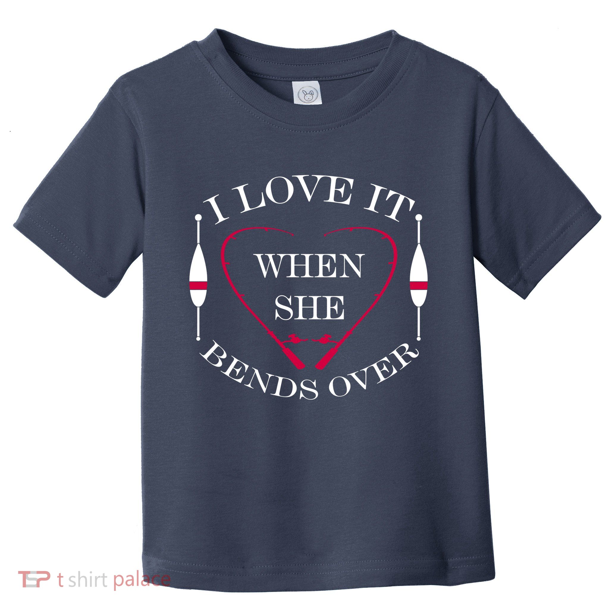 Love It When She Bends Over Funny Fishing Toddler T-Shirt
