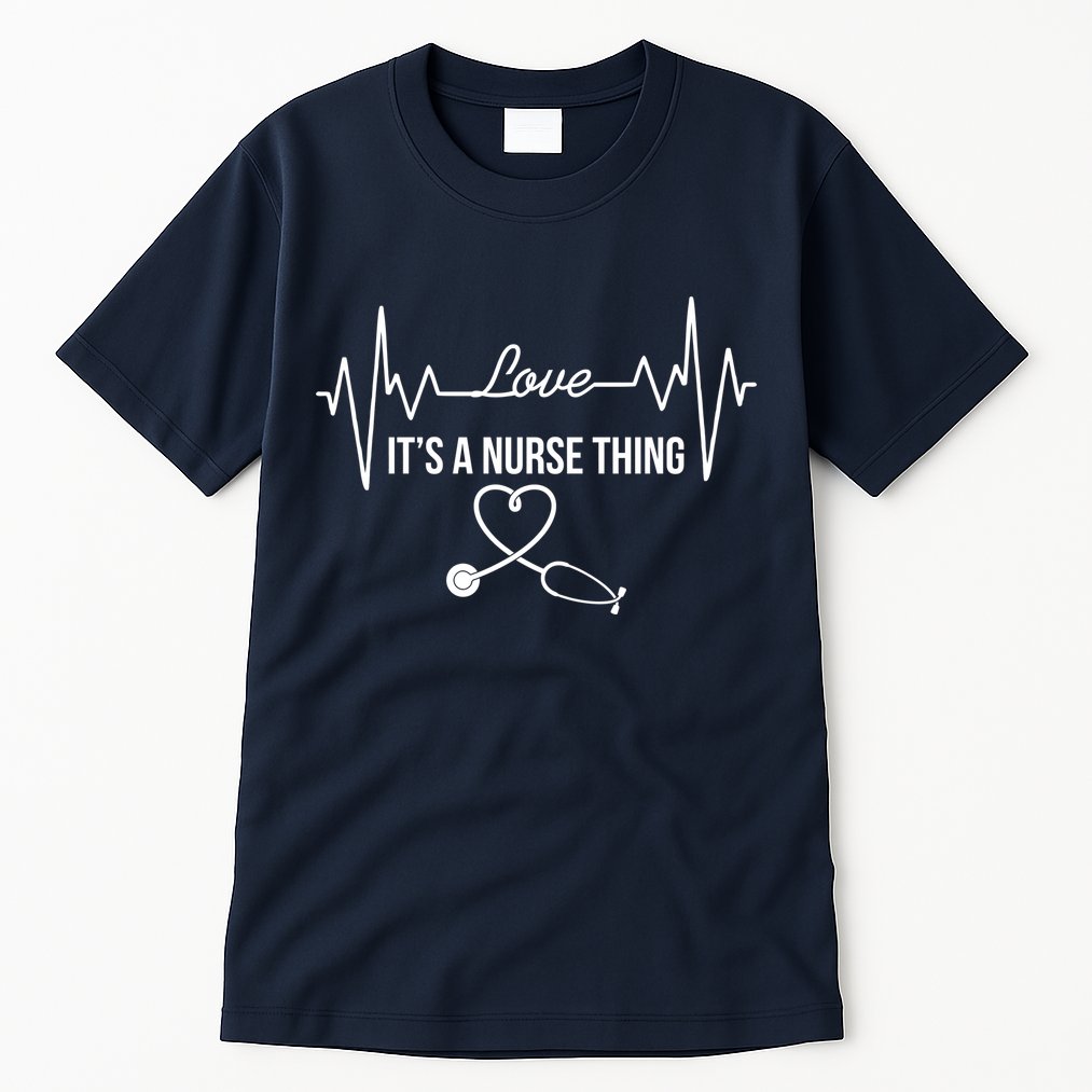 Love It's A Nurse Thing Stethoscop Heartbeat Heart Tall T-Shirt