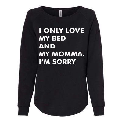 Love My Bed And Momma I'm Sorry Womens California Wash Sweatshirt