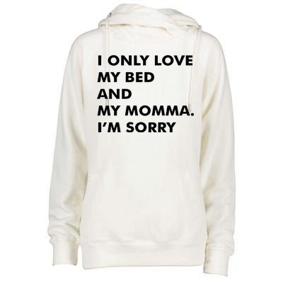 Love My Bed And Momma I'm Sorry Womens Funnel Neck Pullover Hood