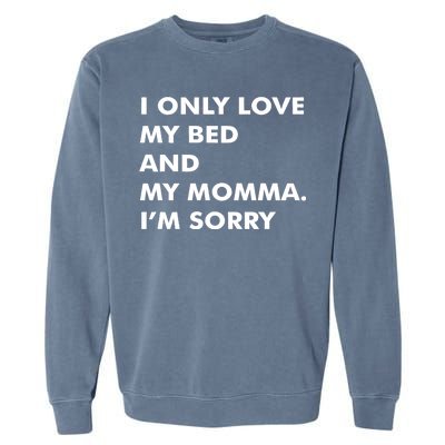 Love My Bed And Momma I'm Sorry Garment-Dyed Sweatshirt