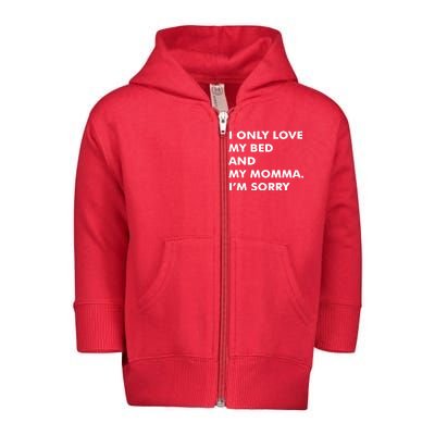 Love My Bed And Momma I'm Sorry Toddler Zip Fleece Hoodie