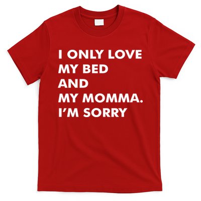 Love My Bed And Momma I'm Sorry T-Shirt