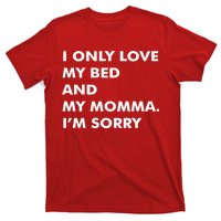 Love My Bed And Momma I'm Sorry T-Shirt