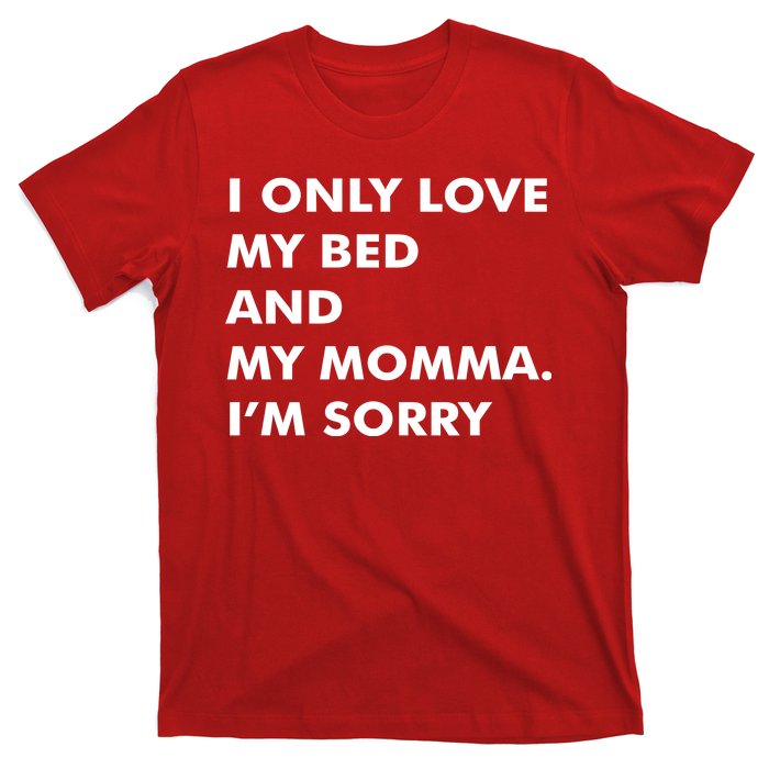 Love My Bed And Momma I'm Sorry T-Shirt