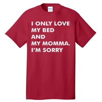 Love My Bed And Momma I'm Sorry Tall T-Shirt