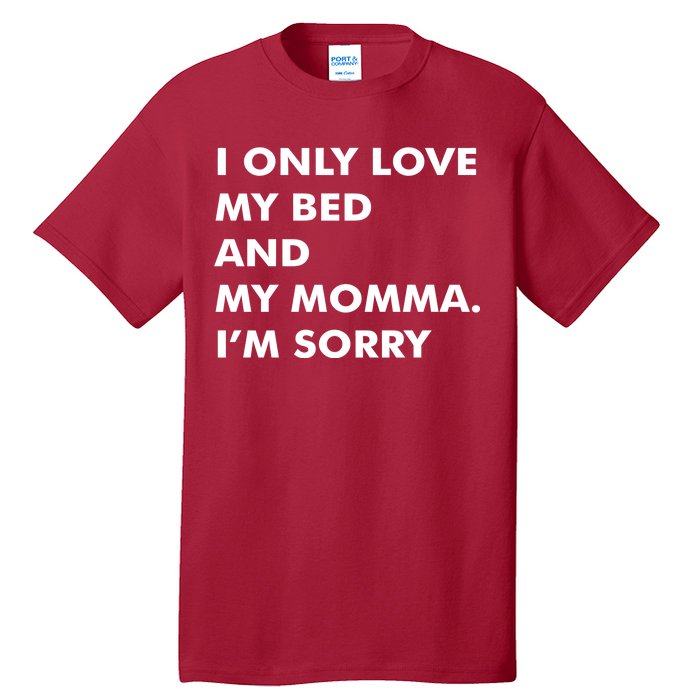 Love My Bed And Momma I'm Sorry Tall T-Shirt