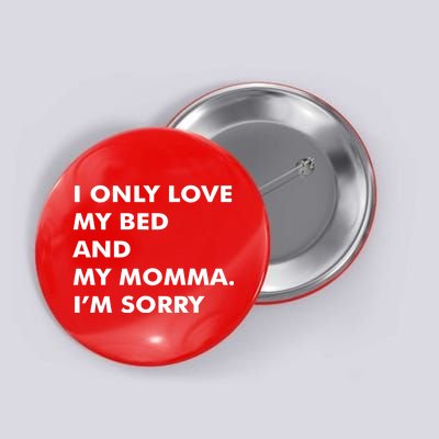 Love My Bed And Momma I'm Sorry Button