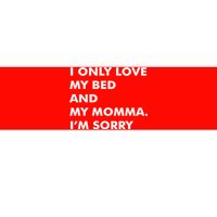 Love My Bed And Momma I'm Sorry Bumper Sticker