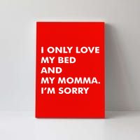 Love My Bed And Momma I'm Sorry Canvas