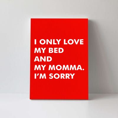 Love My Bed And Momma I'm Sorry Canvas