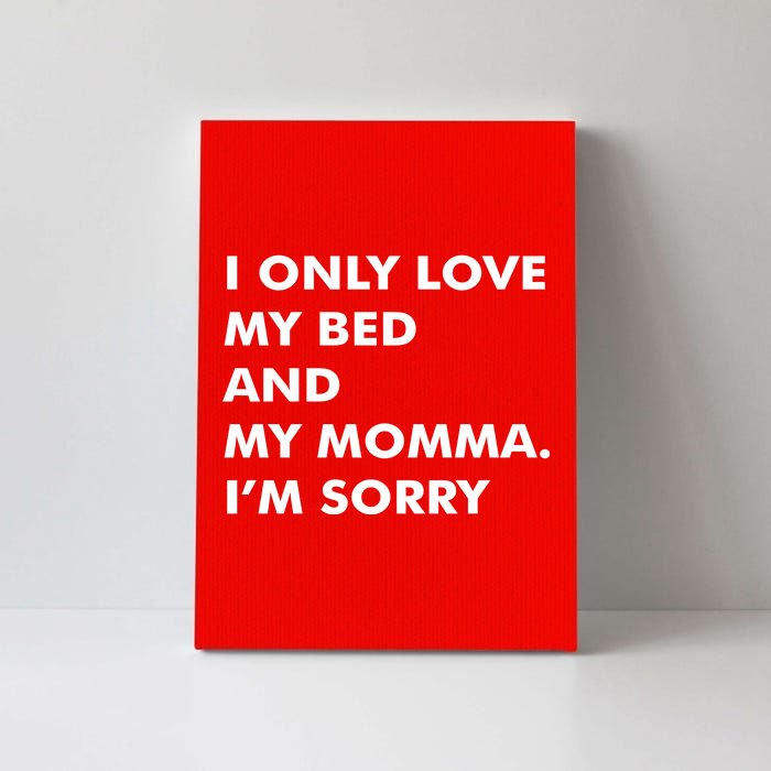 Love My Bed And Momma I'm Sorry Canvas