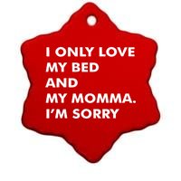 Love My Bed And Momma I'm Sorry Ceramic Star Ornament