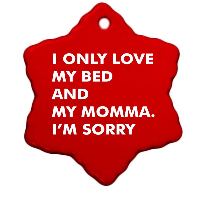 Love My Bed And Momma I'm Sorry Ceramic Star Ornament