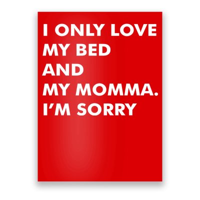 Love My Bed And Momma I'm Sorry Poster