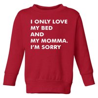 Love My Bed And Momma I'm Sorry Toddler Sweatshirt