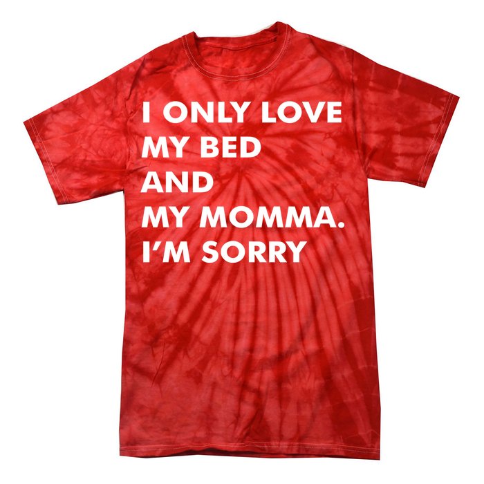 Love My Bed And Momma I'm Sorry Tie-Dye T-Shirt