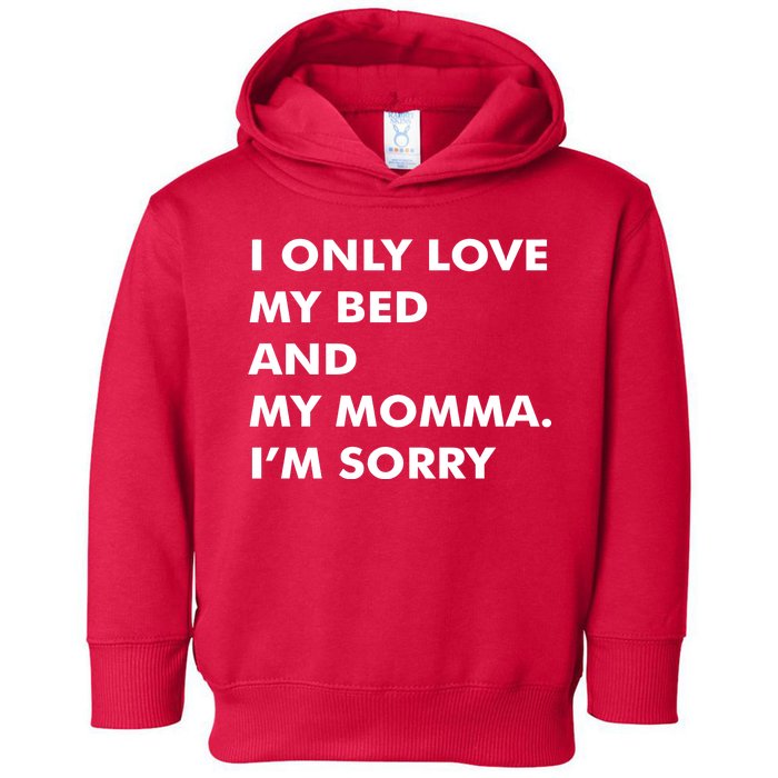 Love My Bed And Momma I'm Sorry Toddler Hoodie