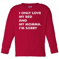 Love My Bed And Momma I'm Sorry Toddler Long Sleeve Shirt