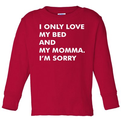 Love My Bed And Momma I'm Sorry Toddler Long Sleeve Shirt