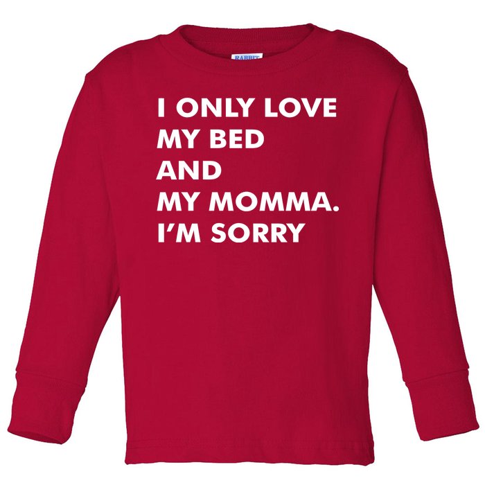 Love My Bed And Momma I'm Sorry Toddler Long Sleeve Shirt