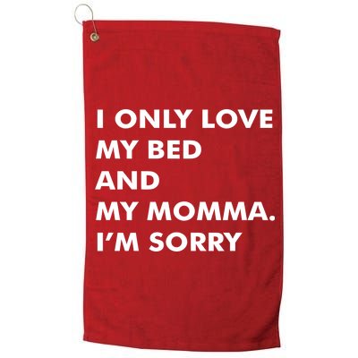 Love My Bed And Momma I'm Sorry Platinum Collection Golf Towel